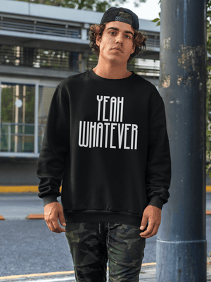 Yeah Whatever Sweatshirt - Ken Adams